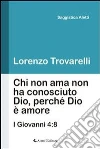 Chi non ama non ha conosciuto dio, perchè Dio è amore. E-book. Formato EPUB ebook di Lorenzo Trovarelli