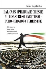 Dal caos celeste al disastroso partitismo laico-religioso terrestre. E-book. Formato EPUB