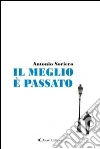 Il meglio è passato. E-book. Formato Mobipocket ebook di Antonio Soriero