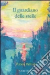 Il guardiano delle stelle. E-book. Formato EPUB ebook di Raffaele Parlato