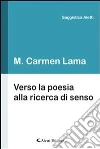 Verso la poesia alla ricerca di senso. E-book. Formato EPUB ebook di M. Carmen Lama
