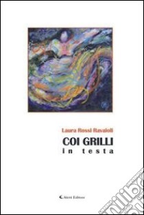 Coi grilli in testa. E-book. Formato EPUB ebook di Laura Rossi Ravaioli