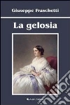 La gelosia. E-book. Formato Mobipocket ebook di Giuseppe Fraschetti