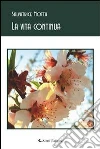 La vita continua.... E-book. Formato EPUB ebook di Salvatrice Motta