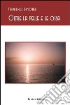Oltre la pelle e le ossa. E-book. Formato Mobipocket ebook di Francesco Lamonica