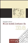 Mille mondi lontano da me. E-book. Formato Mobipocket ebook di Concetta Arleo