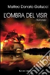 L' ombra del visir. E-book. Formato Mobipocket ebook di Matteo D. Gallucci