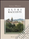 Altri racconti. E-book. Formato Mobipocket ebook di Antonio Pellegrino