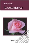 Nel cuore della rosa. E-book. Formato Mobipocket ebook di Rosa Di Fiore