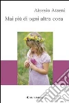 Mai più di ogni altra cosa. E-book. Formato Mobipocket ebook di Alessio Atzeni