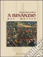 A Bisanzio per morire. E-book. Formato Mobipocket