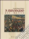 A Bisanzio per morire. E-book. Formato EPUB ebook di Matteo Donato Gallucci