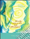 Di sole non c'è n'è mai abbastanza. E-book. Formato Mobipocket ebook di Cristina Cappellini