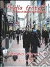 «Bella fratè» (Il cuore si alimenta anche di sogni). E-book. Formato Mobipocket ebook di Antonio Moretta