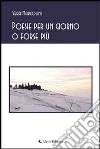 Poesie per un giorno o forse più. E-book. Formato EPUB ebook di Vera Marcolini