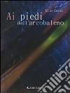 Ai piedi dell'arcobaleno. E-book. Formato EPUB ebook di Elio Corsi