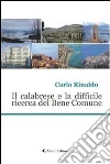 Il calabrese e la difficile ricerca del bene comune. E-book. Formato EPUB ebook di Carlo Rinaldo
