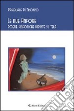 Le due Anfore poesie sinfoniche dipinte su tela. E-book. Formato EPUB ebook