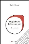 Stupidi tutti (alcuni di più). E-book. Formato Mobipocket ebook di Fulvio Zanoni