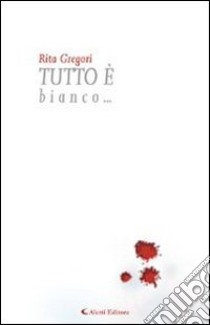 Tutto è bianco.... E-book. Formato EPUB ebook di Rita Gregori