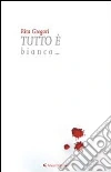 Tutto è bianco.... E-book. Formato Mobipocket ebook di Rita Gregori