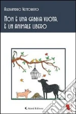 Non è una gabbia vuota, è un animale libero. E-book. Formato Mobipocket