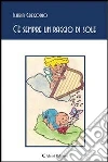 C'è sempre un raggio di sole. E-book. Formato EPUB ebook di Ilaria Gregorio
