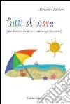 Tutti al mare (piccoli screzi tra amici in una magnifica estate). E-book. Formato EPUB ebook di Alessandro Paschero