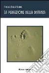 La perfezione della distanza. E-book. Formato Mobipocket ebook di Paola Dalla Torre