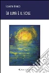 La luna è il sole. E-book. Formato Mobipocket ebook di Loretta Danzo