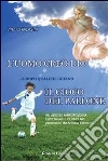 L' uomo creò Dio... e dopo qualche giorno il gioco del pallone. Un libro di antropologia esistenziale e cosmo art. E-book. Formato EPUB ebook di Vito Chialastri