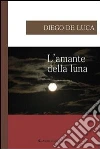 L' amante della luna. E-book. Formato EPUB ebook di Diego De Luca
