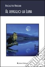 Al risveglio la luna. E-book. Formato Mobipocket ebook