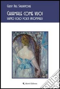 Chiamale come vuoi siamo solo poeti incompresi. E-book. Formato Mobipocket ebook