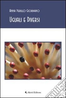 Uguali e diversi. E-book. Formato Mobipocket ebook di Anna Perillo Giordano