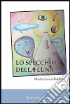 Lo specchio della luna. E-book. Formato Mobipocket ebook di M. Luisa Bollani