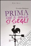 Prima che il gallo si svegli. E-book. Formato EPUB ebook di Carmine Madonna