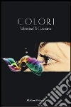 Colori. E-book. Formato Mobipocket ebook di Valentina Di Giacomo