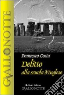 Delitto alla Scuola d’Inglese. E-book. Formato Mobipocket ebook di Francesco Costa