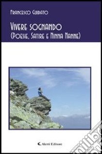 Vivere sognando (poesie, satire e ninna nanne). E-book. Formato Mobipocket ebook di Francesco Guidato