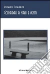 Confidar a mari e venti. E-book. Formato EPUB ebook di Roberto Tosoratti