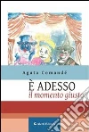 É adesso il momento giusto. E-book. Formato EPUB ebook di Agata Comandè