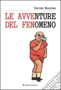 Le avventure del fenomeno. E-book. Formato Mobipocket ebook di Decimo Massimo