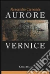 Aurore Vernice. E-book. Formato Mobipocket ebook di Alessandro Carnevale