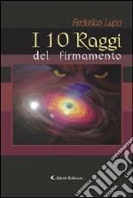 I 10 raggi del firmamento. E-book. Formato Mobipocket ebook