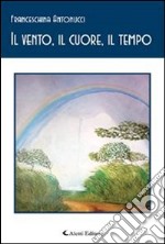 Il vento, il cuore, il tempo. E-book. Formato Mobipocket ebook