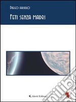 Feti senza madri. E-book. Formato Mobipocket ebook