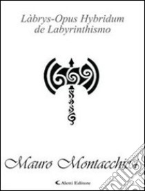 Làbrys-Opus Hybridum de Labyrinthismo. E-book. Formato Mobipocket ebook di Mauro Montacchiesi