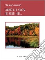 L'alma e il cuor nei versi miei.... E-book. Formato EPUB ebook