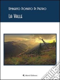 La valle. E-book. Formato EPUB ebook di Umberto Donato Di Pietro